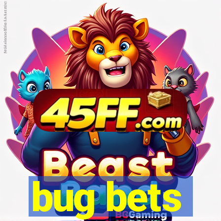 bug bets